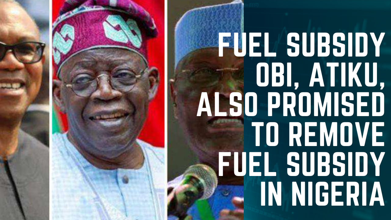 FUEL SUBSIDY OBI, ATIKU, ALSO PROMISED TO REMOVE FUEL SUBSIDY